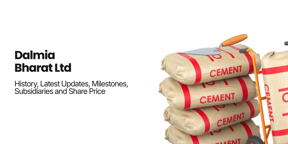 Dalmia Bharat Ltd.: History, Latest Updates, Milestones, Subsidiaries and Share Price